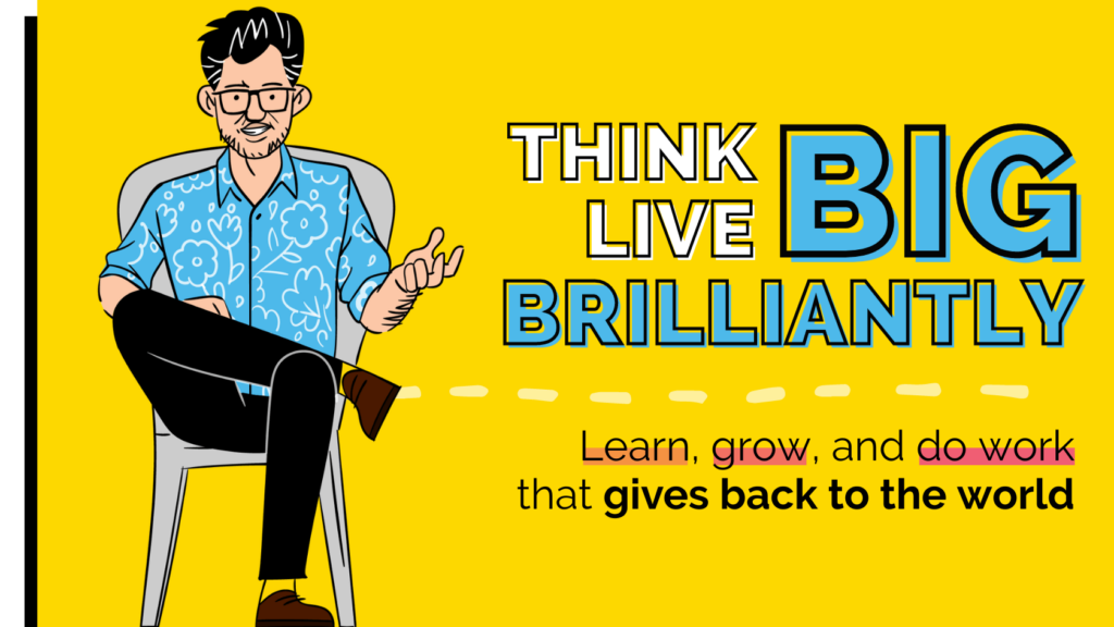 How to Think Big and Live Brilliantly