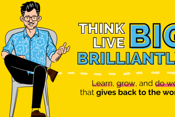 How to Think Big and Live Brilliantly